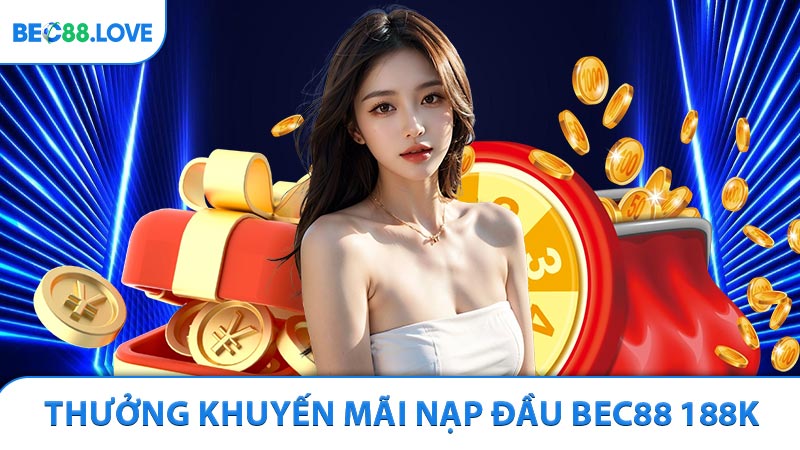 Thưởng khuyến mãi nạp đầu BEC88 188K