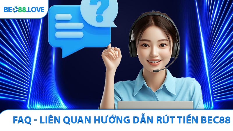 Một số thắc mắc liên quan hướng dẫn rút tiền BEC88