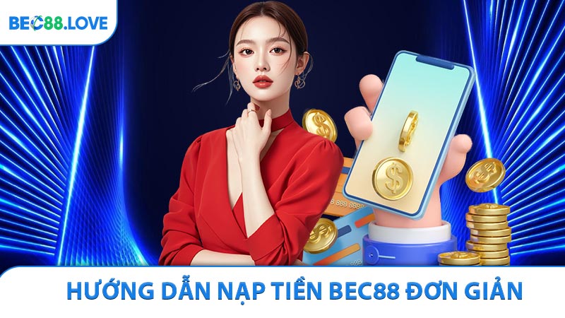 Hướng dẫn nạp tiền BEC88 đơn giản và dễ dàng