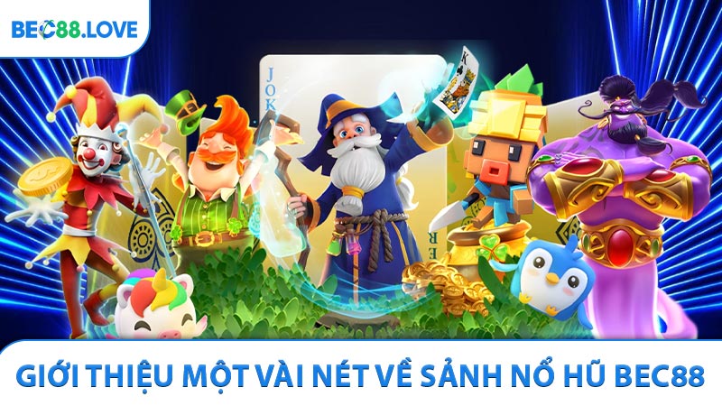 Giới thiệu một vài nét về sảnh nổ hũ BEC88