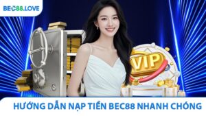 Hướng Dẫn Nạp Tiền BEC88 Nhanh Chóng Và Dễ Dàng