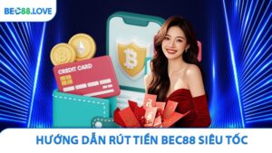 Hướng Dẫn Rút Tiền BEC88 Siêu Tốc