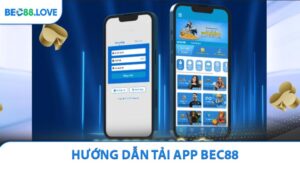 Hướng Dẫn Tải App BEC88 - Tham Gia Ngay Không Chờ Đợi