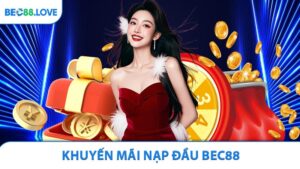 Khuyến Mãi Nạp Đầu BEC88 - Tặng 100% Cho Thành Viên Mới