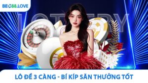 Lô Đề 3 Càng - Bí Kíp Săn Thưởng Hiệu Quả Tại BEC88