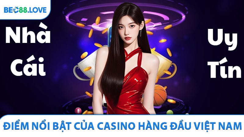 Điểm nổi bật của Casino hàng đầu Việt Nam uy tín