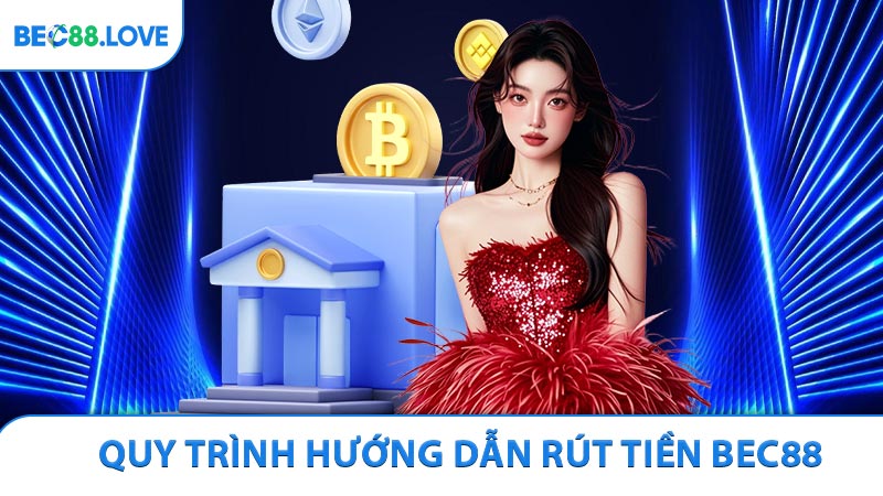Quy trình Hướng dẫn rút tiền BEC88 siêu nhanh