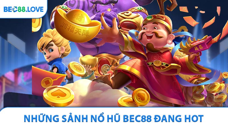 Những sảnh nổ hũ BEC88 đang thịnh hành hiện nay